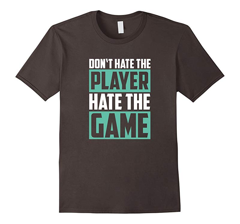 Don’t Hate The Player Hate The Game Shirt Funny Saying TeeANZ Anztshirt